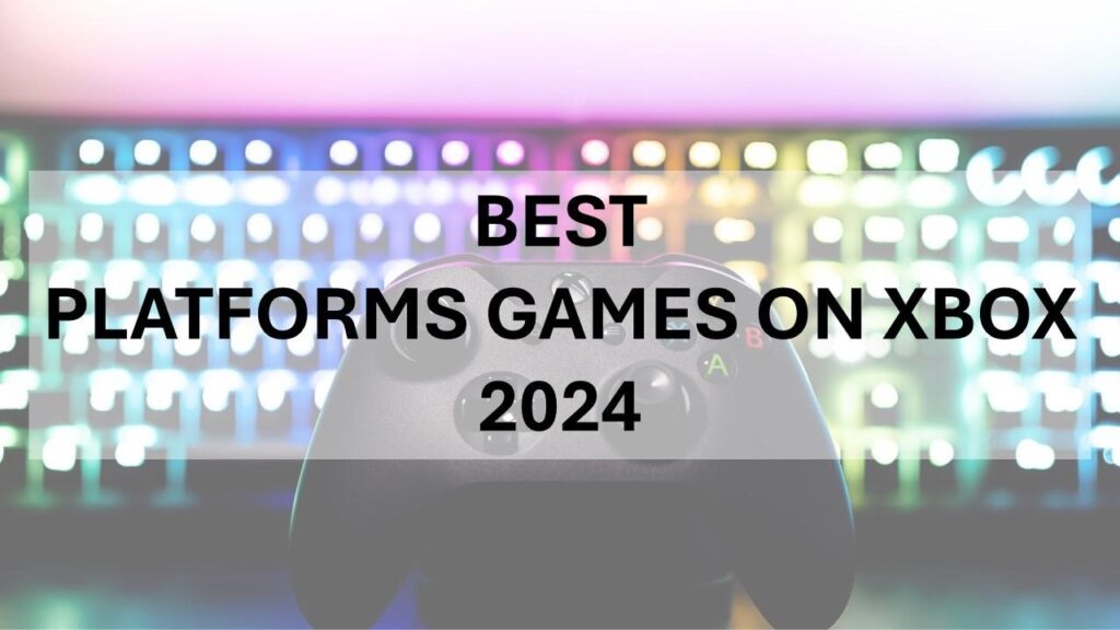 Best Platform Games on Xbox 2024